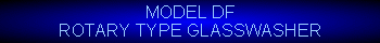 Model DF Rotary type glasswasher