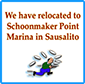 We have moved to our new location in Sausalito at Schoonmaker Point Marina